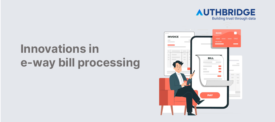 Innovations in E-Way Bill Processing:  Enhancing Compliance and Efficiency